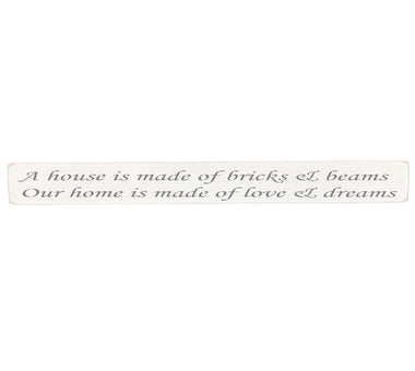 A house is made of bricks & beams Wooden Wall Art Gift Sign