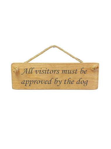 All visitors must be approved by the dog Wooden Hanging Wall Art Gift Sign