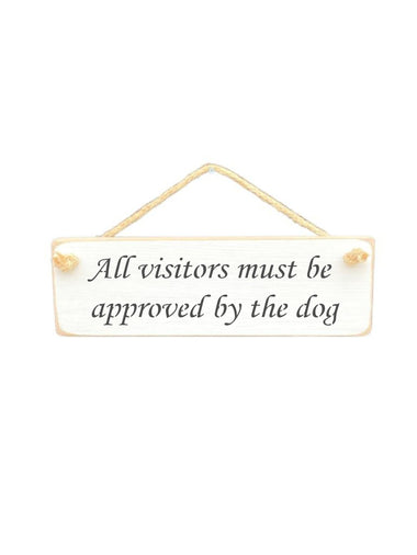 All visitors must be approved by the dog Wooden Hanging Wall Art Gift Sign