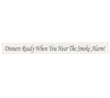 Dinners Ready When You Hear The Smoke Alarm! Wooden Wall Art Gift Sign. Antique white colour