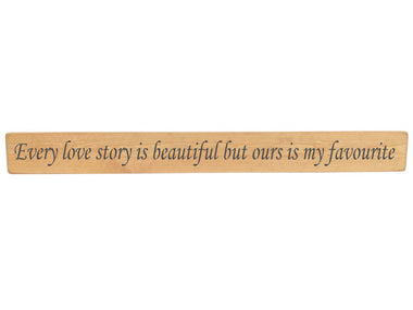 Every love story is beautiful Wooden Wall Art Gift Sign in natural wood colour.