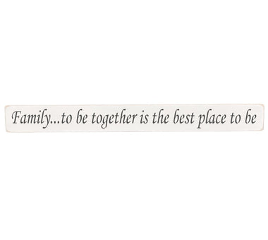 Family...to be together is the best place to be Wooden Wall Art Gift Sign in antique white colour.