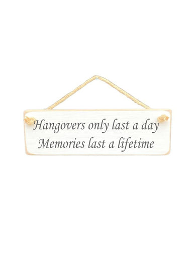 Hangovers only last a day Wooden Hanging Wall Art Gift Sign