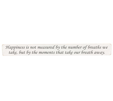 Happiness is not measured by the number of breaths Wooden Wall Art Gift Sign