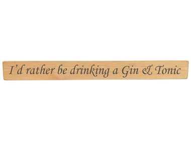 I'd rather be drinking a Gin & Tonic Wooden Wall Art Gift Sign