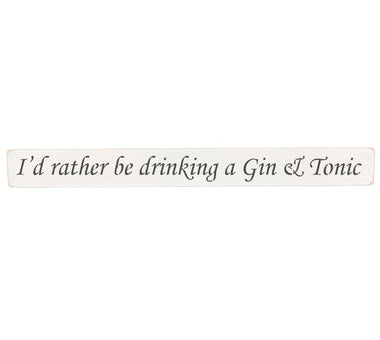I'd rather be drinking a Gin & Tonic Wooden Wall Art Gift Sign