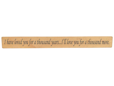 I have loved you for a thousand years...Wooden Wall Art Gift Sign