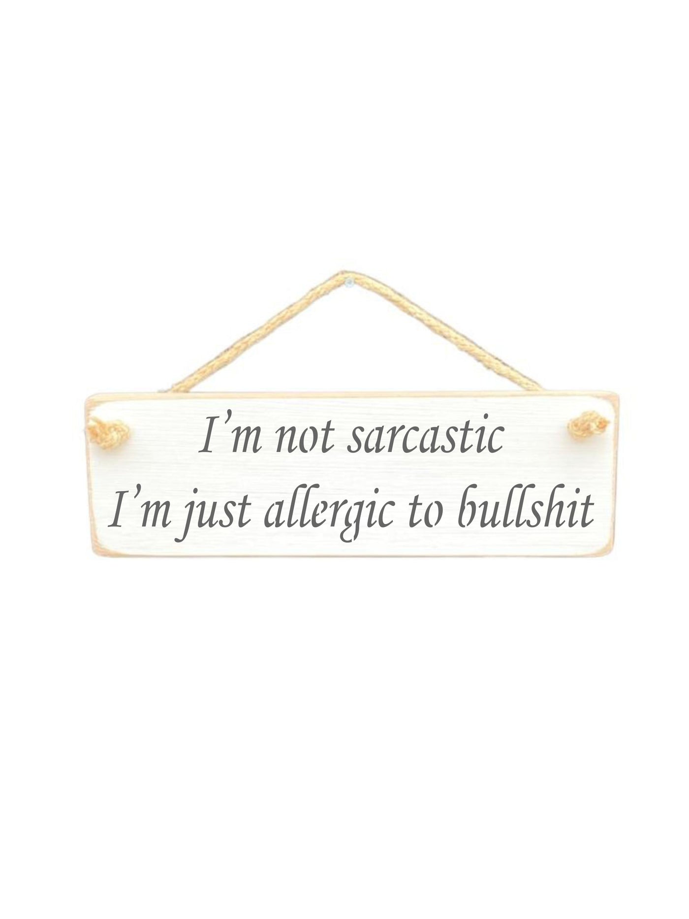 I'm not sarcastic I'm just allergic to bullshit Hanging Sign ...