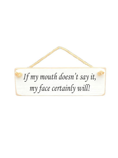 If my mouth doesn't say it Wooden Hanging Wall Art Gift Sign