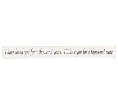 I have loved you for a thousand years...Wooden Wall Art Gift Sign