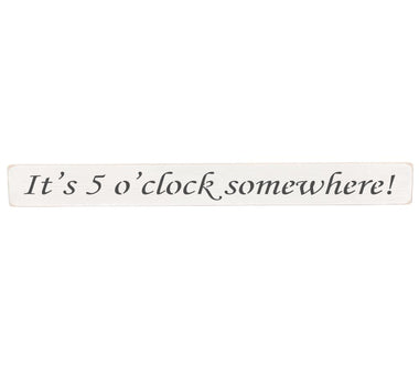 It's 5 o'clock somewhere! Wooden Wall Art Gift Sign