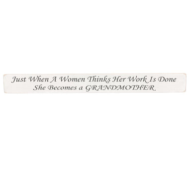 Just When A Women Thinks Her Work Is Done Wooden Wall Art Gift Sign