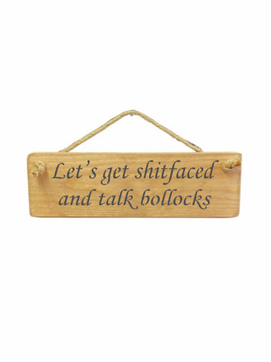Let's get shitfaced and talk bollocks Wooden Hanging Wall Art Gift Sign