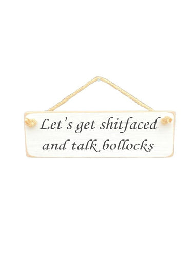 Let's get shitfaced and talk bollocks Wooden Hanging Wall Art Gift Sign