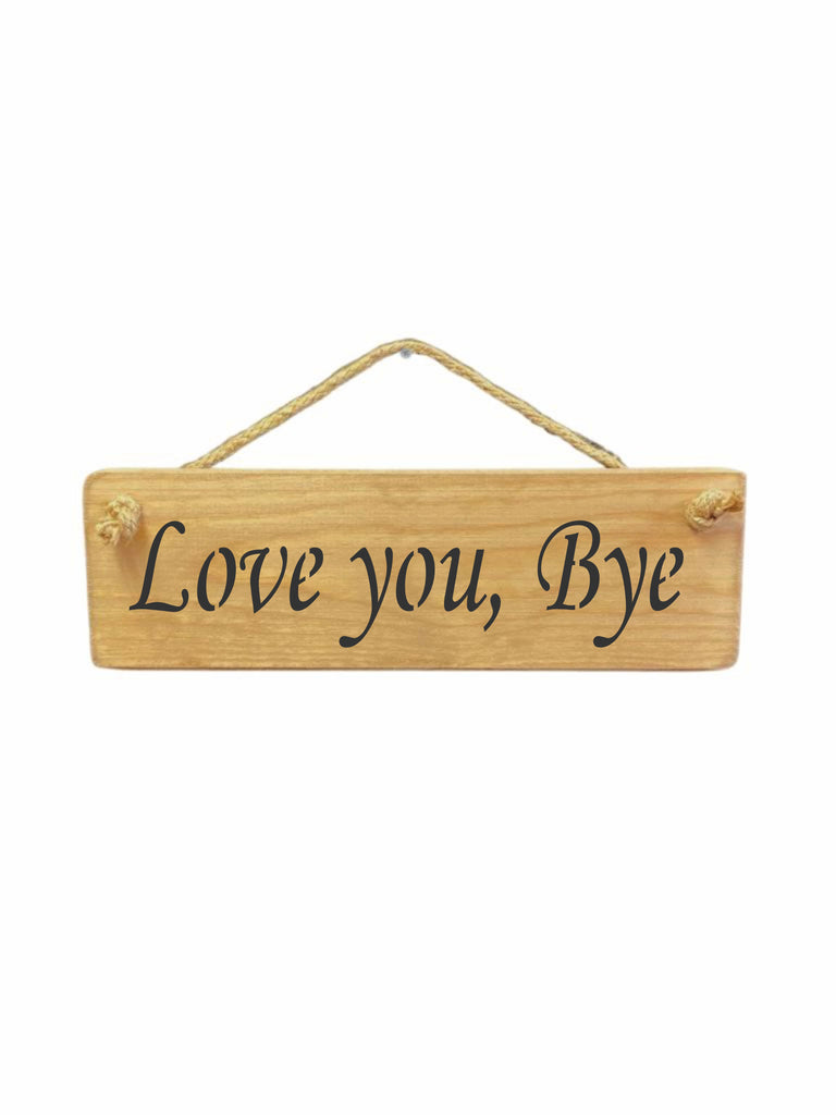 Love you, Bye Hanging Sign | Personalised wood signs handmade british gifts