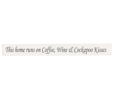 This home runs on Coffee, Wine & Cockapoo Kisses Wooden Wall Art Gift Sign in Antique White wood