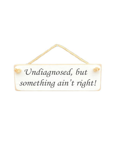 Undiagnosed, but something ain't right! Wooden Hanging Wall Art Gift Sign
