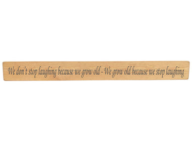 We don't stop laughing because we grow old Wooden Wall Art Gift Sign