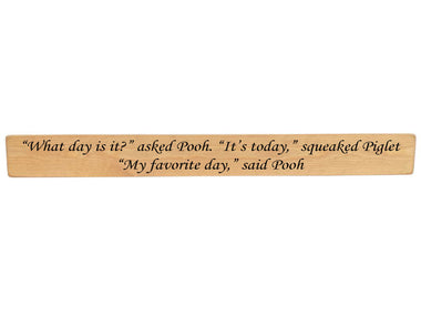 "What day is it?" asked Pooh. "It's today," squeaked Piglet Wooden Wall Art Gift Sign