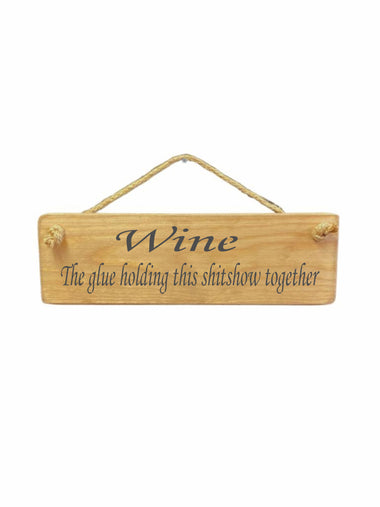 Wine The glue holding this shitshow together Wooden Hanging Wall Art Gift Sign
