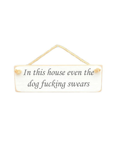 In this house even the dog fucking swears Wooden Hanging Wall Art Gift Sign
