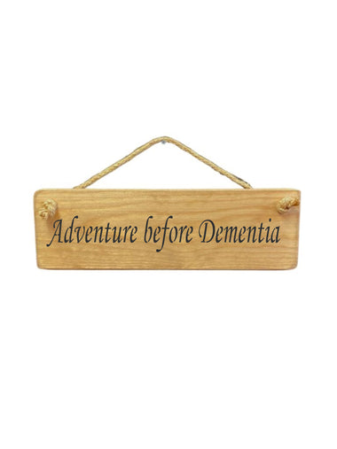 Adventure before Dementia Wooden Hanging Wall Art Gift Sign