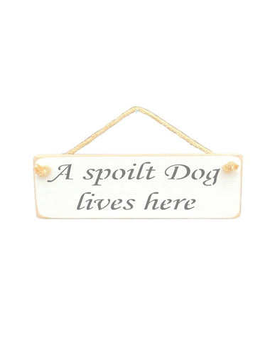 A spoilt Dog Wooden Hanging Wall Art Gift Sign
