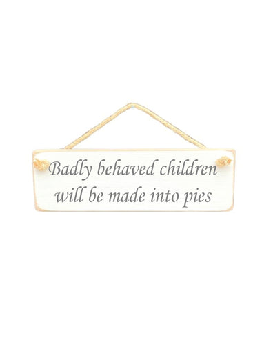 Badly behaved children Wooden Hanging Wall Art Gift Sign