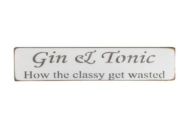 Gin & Tonic How the classy get wasted 45cm wood sign