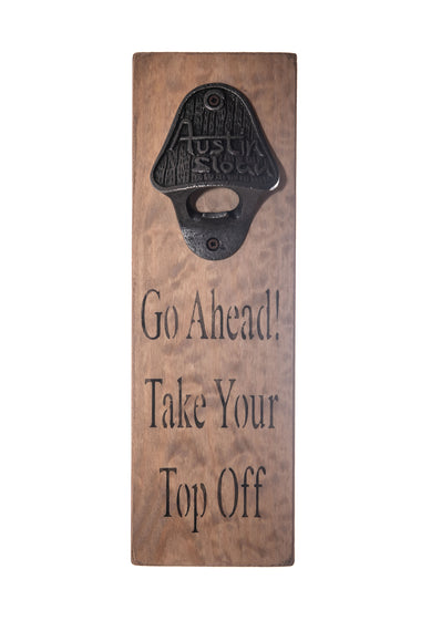 Go Ahead Take Your Top Off Bottle Opener