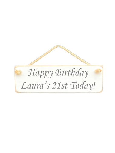 30cm x 10cm, solid wood decorative personalised birthday sign, handmade in the UK by Austin Sloan with personalised birthday quote "Happy Birthday  Laura's 21st Today!" in a antique white colour
