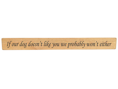 90cm x 10cm, Solid wood decorative pet lovers sign, handmade in the UK by Austin Sloan with humorous quote "If our dog doesn't like you we probably won't either" Natural wood with black wording