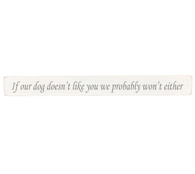 90cm x 10cm, Solid wood decorative pet lovers sign, handmade in the UK by Austin Sloan with humorous quote "If our dog doesn't like you we probably won't either" Antique white wood with black wording