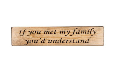 If you met my family you'd understand 45cm wood sign