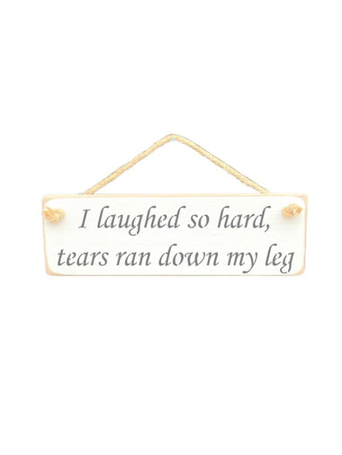 30cm x 10cm, Solid wood decorative home sign, handmade in the UK by Austin Sloan with a humorous quote "I laughed so hard, tears ran down my leg" in antique white colour