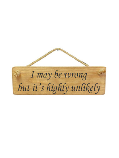 30cm x 10cm, Solid wood decorative home sign, handmade in the UK by Austin Sloan with a humorous quote "I may be wrong but it's highly unlikely" in a natural wood colour