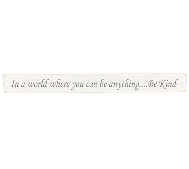 90cm x 10cm, Solid wood decorative home sign, handmade in the UK by Austin Sloan with a inspirational quote "In a world where you can be anything....Be Kind" Antique white wood with black wording