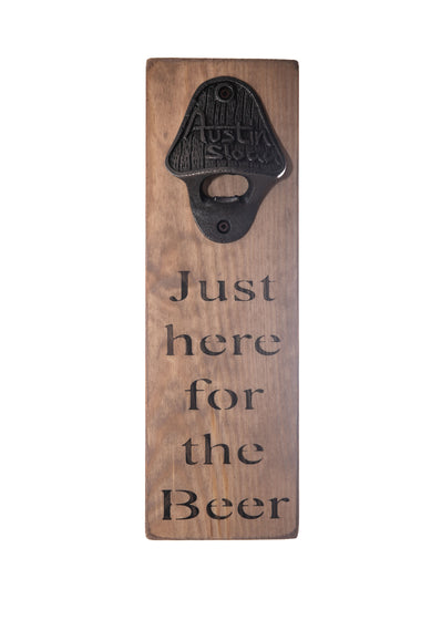 Just Here For The Beer Bottle Opener