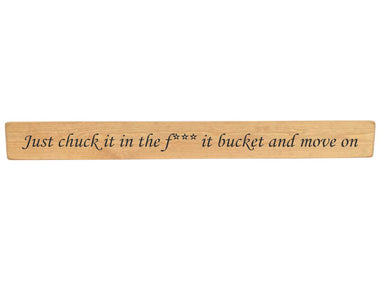 90cm x 10cm, Solid wood decorative man cave sign, handmade in the UK by Austin Sloan with a inspirational quote "Just chuck it in the F*** it bucket and move on" Natural wood with black wording
