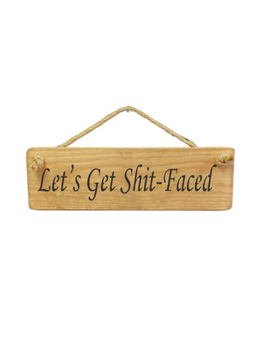 30cm x 10cm, solid wood decorative alcohol lovers sign, handmade in the UK by Austin Sloan with a humorous quote "Let's Get Shit-Faced" in a natural wood colour