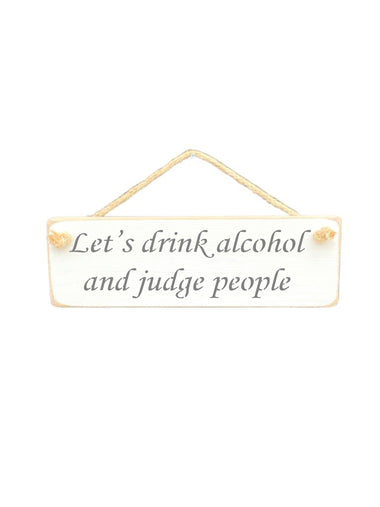 30cm x 10cm, Solid wood decorative alcohol lovers sign, handmade in the UK by Austin Sloan with a humorous quote "Let's drink alcohol and judge people" in a antique white colour