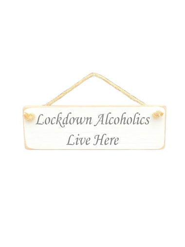 30cm x 10cm, solid wood decorative alcohol lovers sign, handmade in the UK by Austin Sloan with a lockdown quote "Lockdown Alcoholics Live Here" in a Antique White Colour