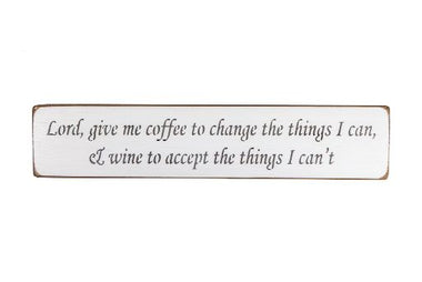 Lord, give me coffee to change the things I can & wine to accept the things I can't 45cm wood sign