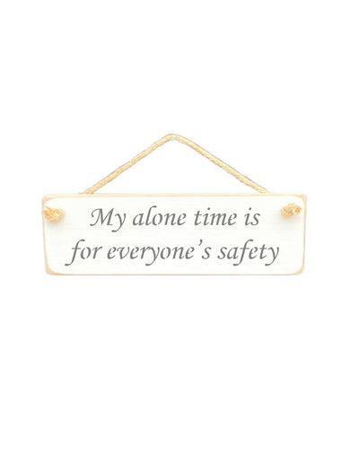 30cm x 10cm, solid wood decorative home sign, handmade in the UK by Austin Sloan with a humorous quote "My alone time is for everyone's safety" in a antique white colour