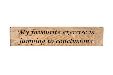 My favourite exercise is jumping to conclusions 45cm wood sign