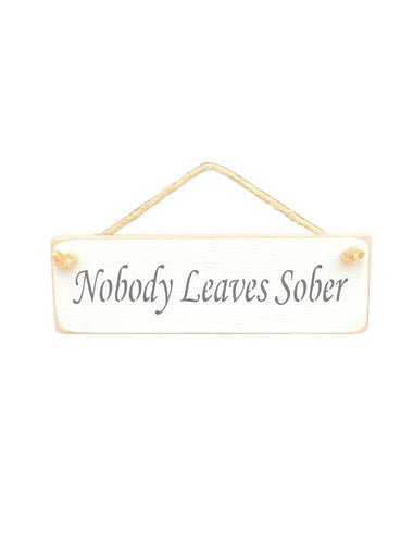 30cm x 10cm, Solid wood decorative kitchen sign, handmade in the UK by Austin Sloan with a humorous alcohol lovers quote "Nobody Leaves Sober" in a antique white wood