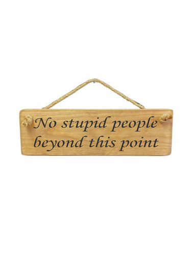30cm x 10cm, Solid wood decorative office sign, handmade in the UK by Austin Sloan with a humorous quote "No stupid people beyond this point" in a natural wood colour