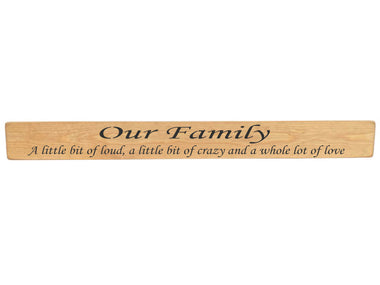 90cm x 10cm, Solid wood decorative home sign, handmade in the UK by Austin Sloan with a inspirational family quote "Our Family A little bit of loud, a little bit of crazy and a whole lot of love" Natural wood with black wording