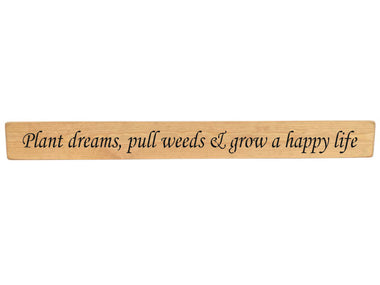 90cm x 10cm, Solid wood decorative garden sign, handmade in the UK by Austin Sloan with a inspirational gardeners quote "Plant dreams, pull weeds & grow a happy life" Natural wood with black wording