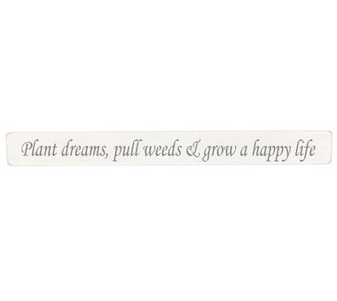 90cm x 10cm, Solid wood decorative garden sign, handmade in the UK by Austin Sloan with a inspirational gardeners quote "Plant dreams, pull weeds & grow a happy life" Antique white wood with black wording